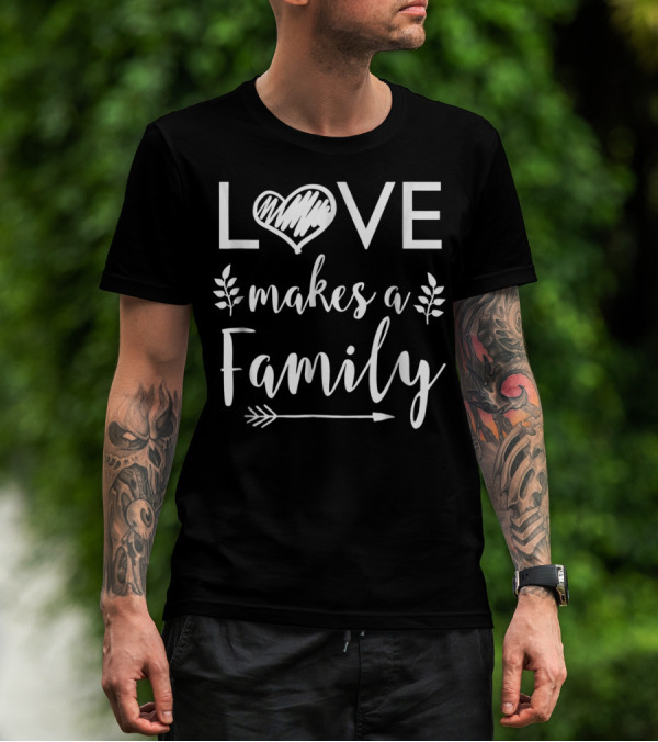 Love Makes A Family Arrow Heart Adoptive Step Parents T-Shirt