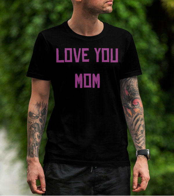 LOVE YOU MOM T-Shirt