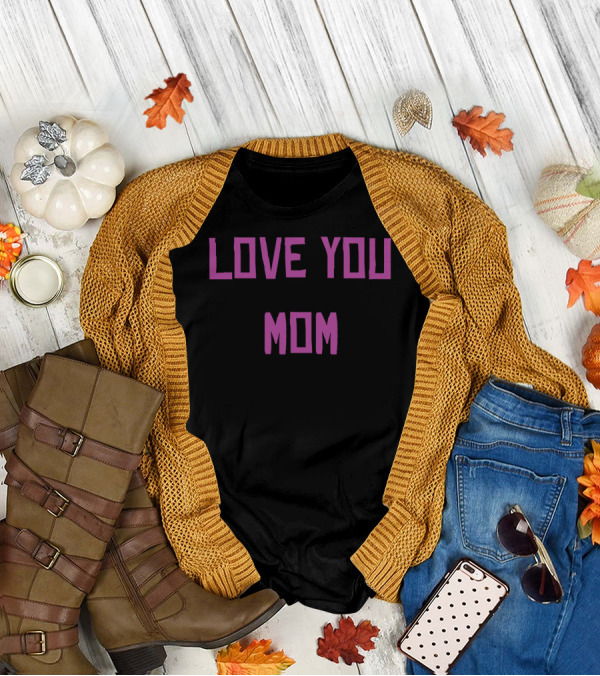 LOVE YOU MOM T-Shirt