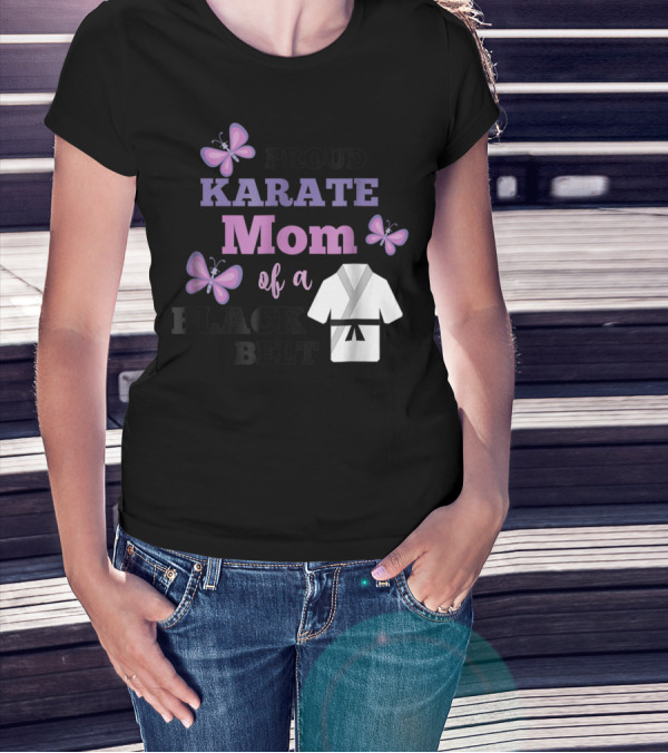 PROUD KARATE MOM OF A BLACK BELT T-Shirt