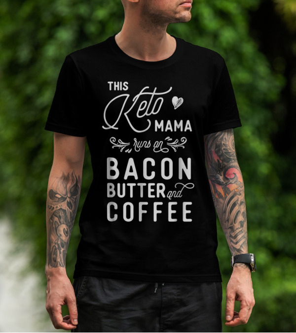 This Keto Mama Runs On Bacon Butter And Coffee T-Shirt