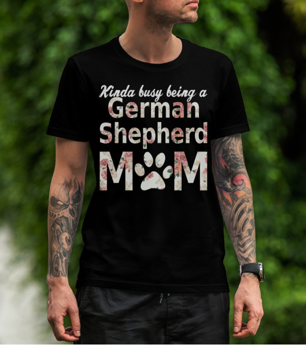 Kinda Busy Being A German Shepherd Mom T-Shirt