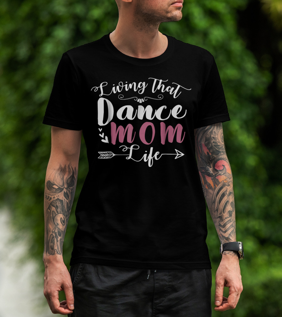 Living That Dance Mom Life Mother's Day Special Edition T-Shirt