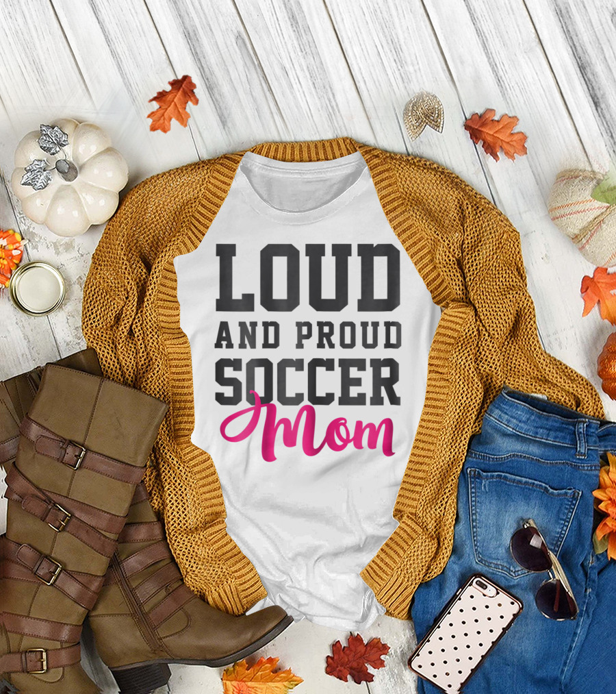 LOUD AND PROUD SOCCER MOM T-Shirt