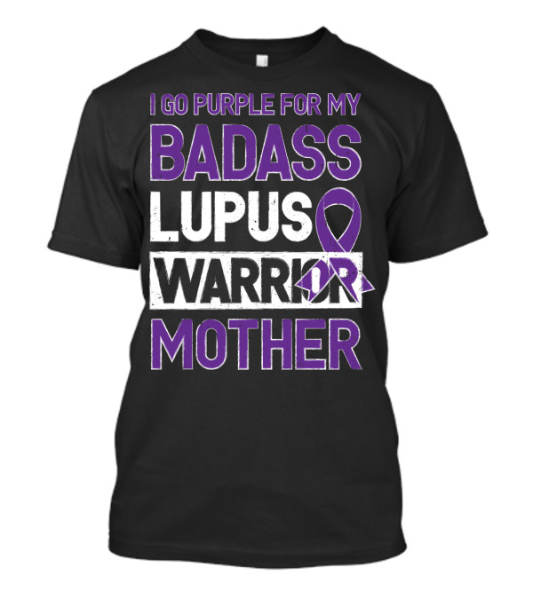 I Go Purple For My Badass Lupus Warrior Mother T-Shirt