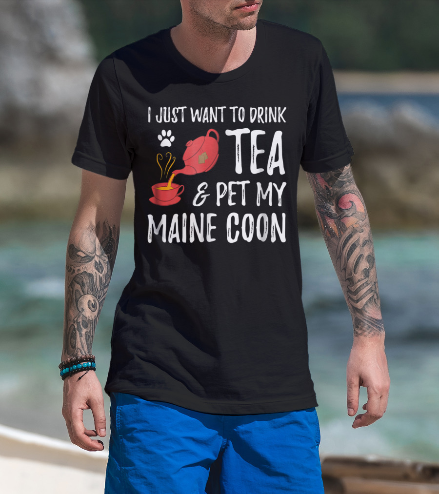 I Just Want To Drink Tea And Pet My Maine Coon Cat Lover T-Shirt