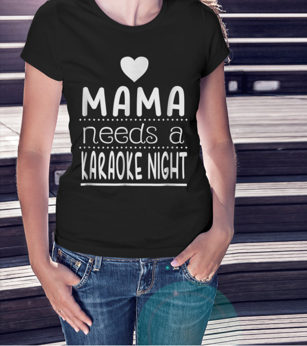 Mama Needs A Karaoke Night Heart T-Shirt
