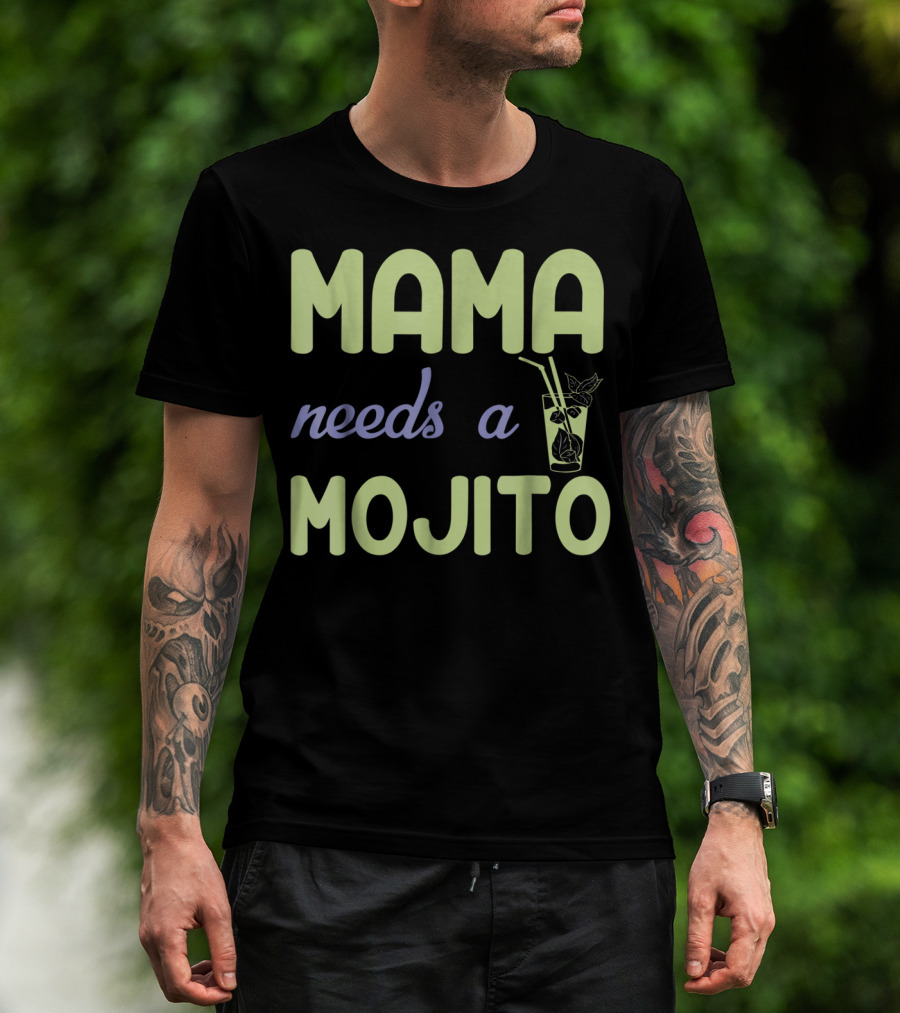 Mama Needs A Mojito Fun Mama Needs A Mojito T-Shirt