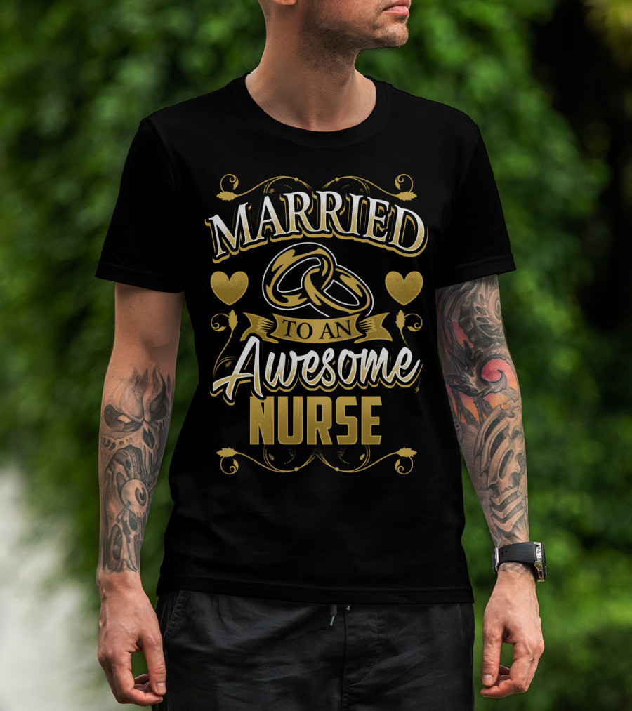 Married To An Awesome Nurse Golden Hearts And Rings T-Shirt