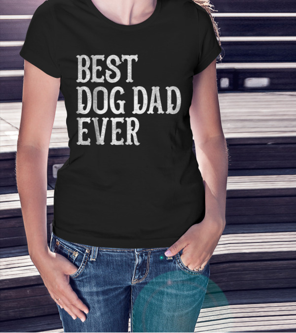 Mens Birthday Wife Mom Best Dog Dad Ever 92 T-Shirt