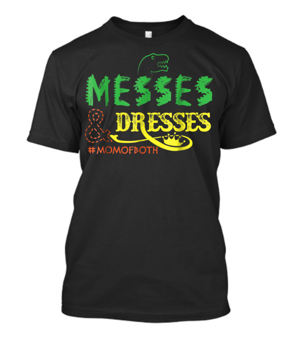 Messes Dresses Mom Of Both Dinosaur And Crown #MomOfBoth T-Shirt