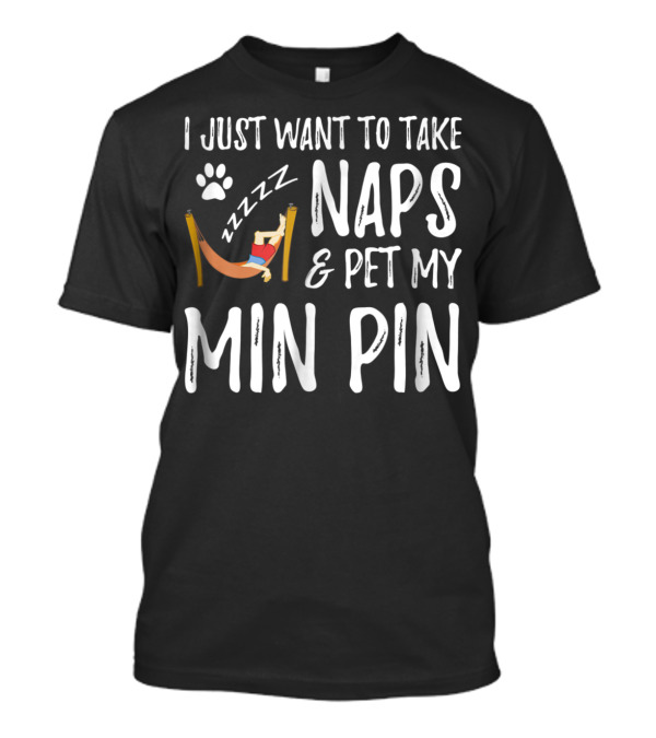 I Just Want To Take Naps And Pet My Min Pin Zzzz Paw Prints T-Shirt