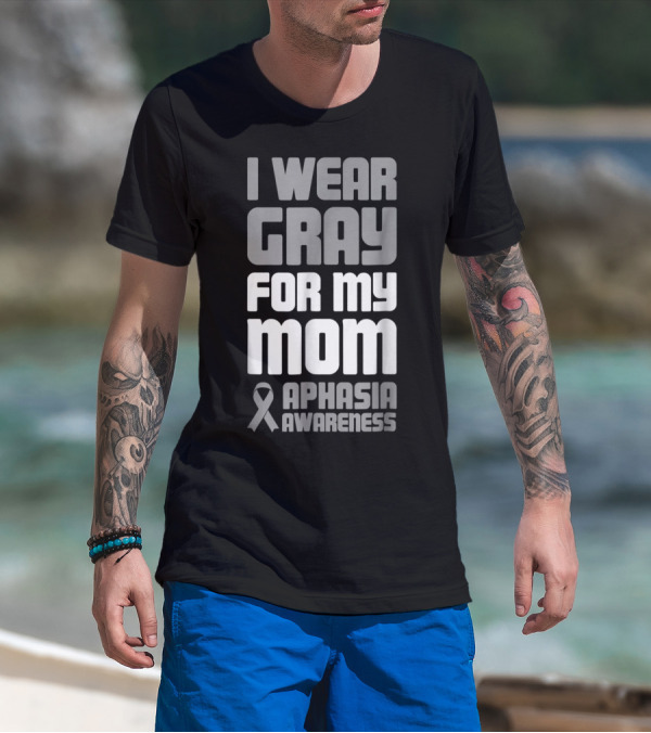 I Wear Gray For My Mom Aphasia Awareness T-Shirt
