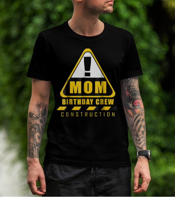 Mom Birthday Crew Construction Warning Sign T-Shirt