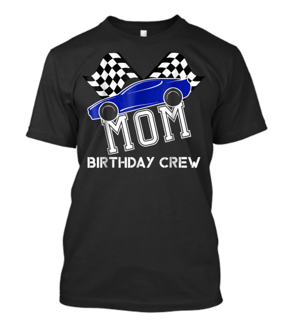 MOM Birthday Crew Super Race Car Checkered Flag Bday Party T-Shirt