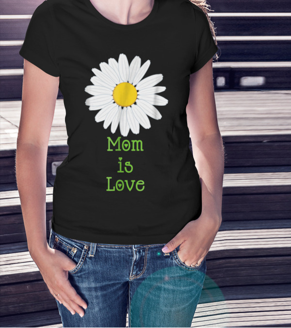 Mom Is Love With White Daisy Flower T-Shirt