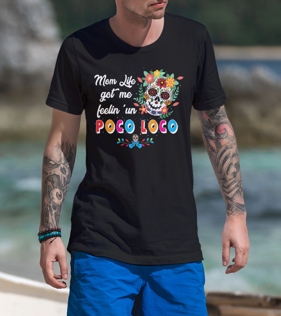 Mom Life Got Me Feelin' Un Poco Loco Skull Floral T-Shirt