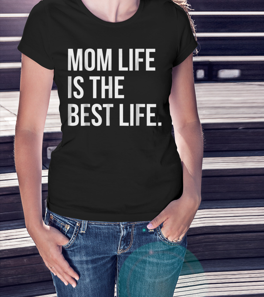 Mom Life Is The Best Life Funny Matching Family 83 T-Shirt