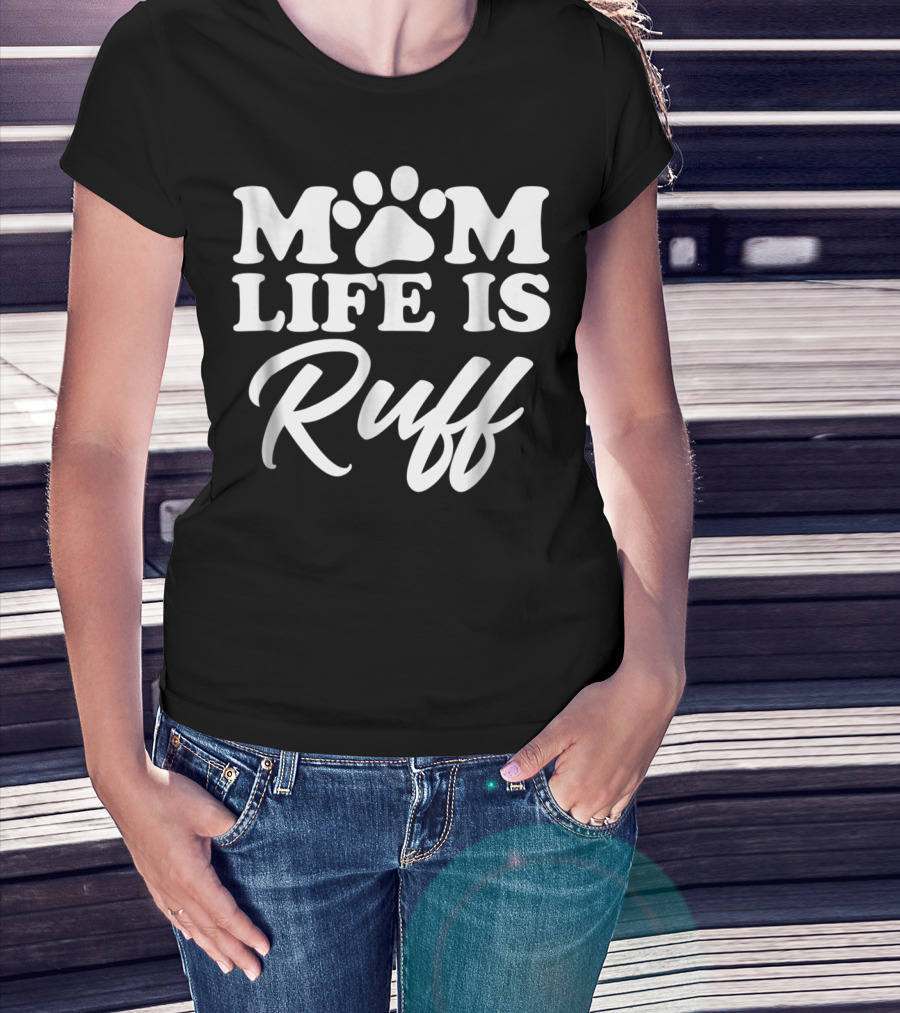 Mom Life Is Ruff Bold Rounded Font Dark87 Paw Prints T-Shirt
