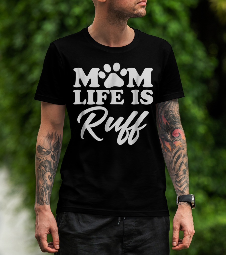 Mom Life Is Ruff Bold Rounded Font Dark87 Paw Prints T-Shirt