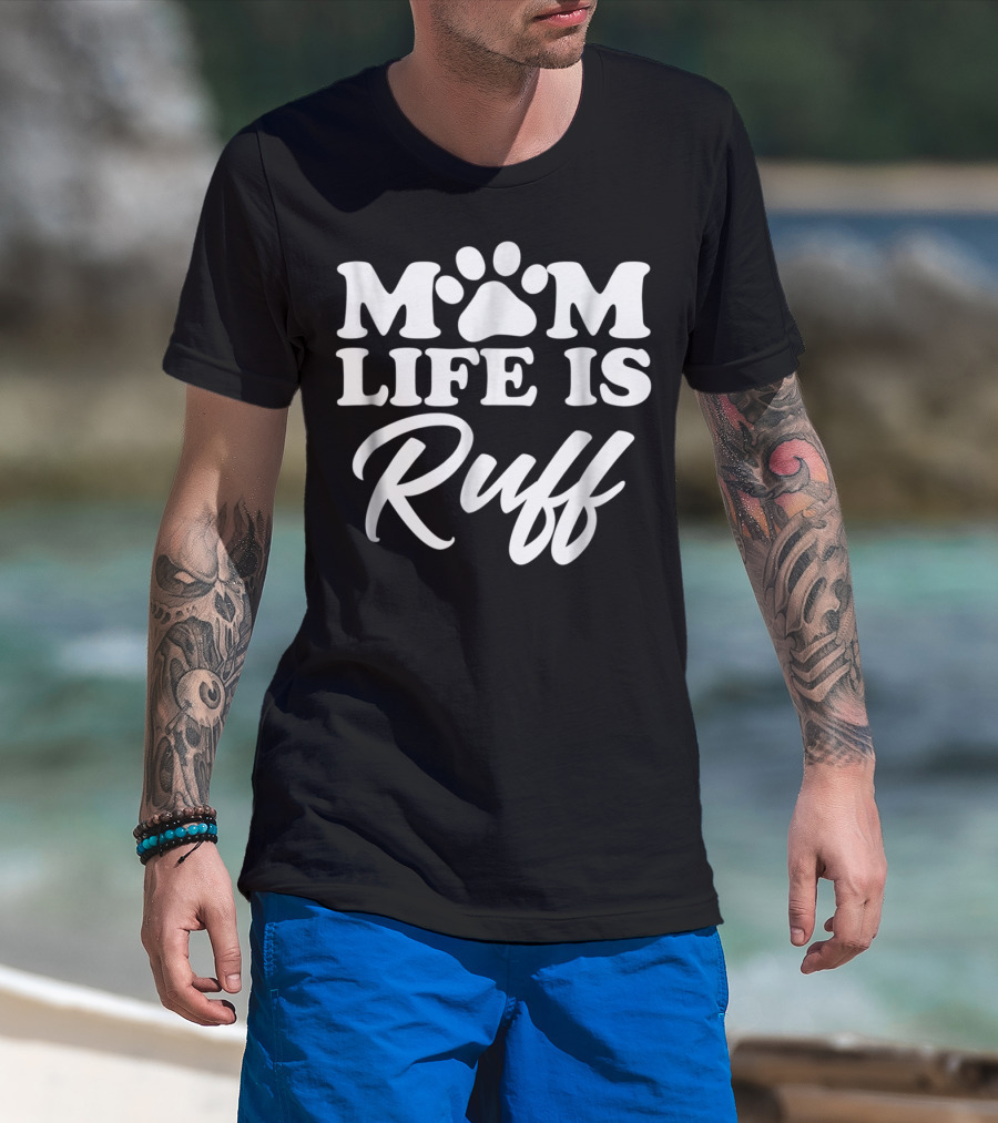 Mom Life Is Ruff Bold Rounded Font Dark87 Paw Prints T-Shirt