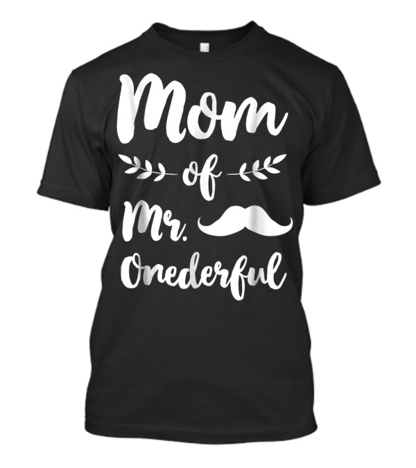 Mom Of Mr. Onederful Funny 1st Birthday With Mustache T-Shirt