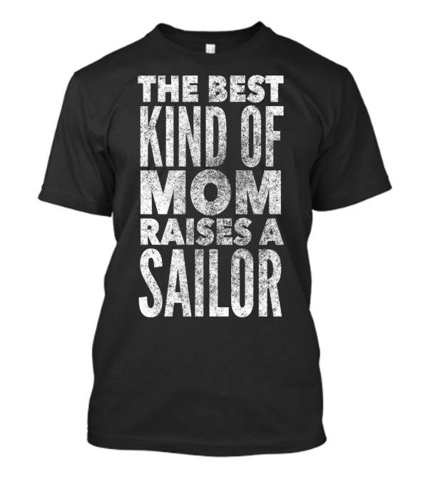The Best Kind Of Mom Raises A Sailor Navy Mother T-Shirt