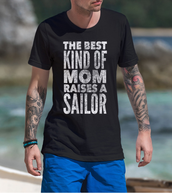 The Best Kind Of Mom Raises A Sailor Navy Mother T-Shirt