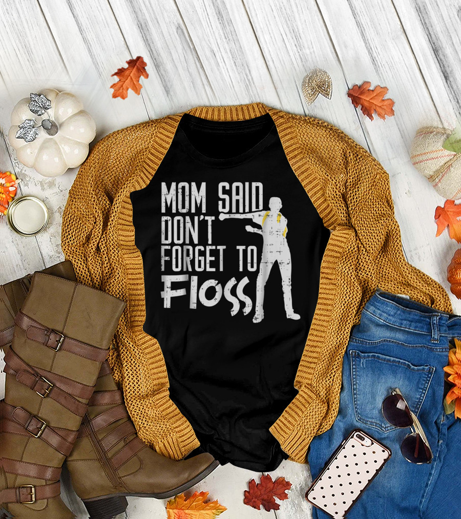 Mom Said Don't Forget to Floss Funny Flossing Dance T-Shirt