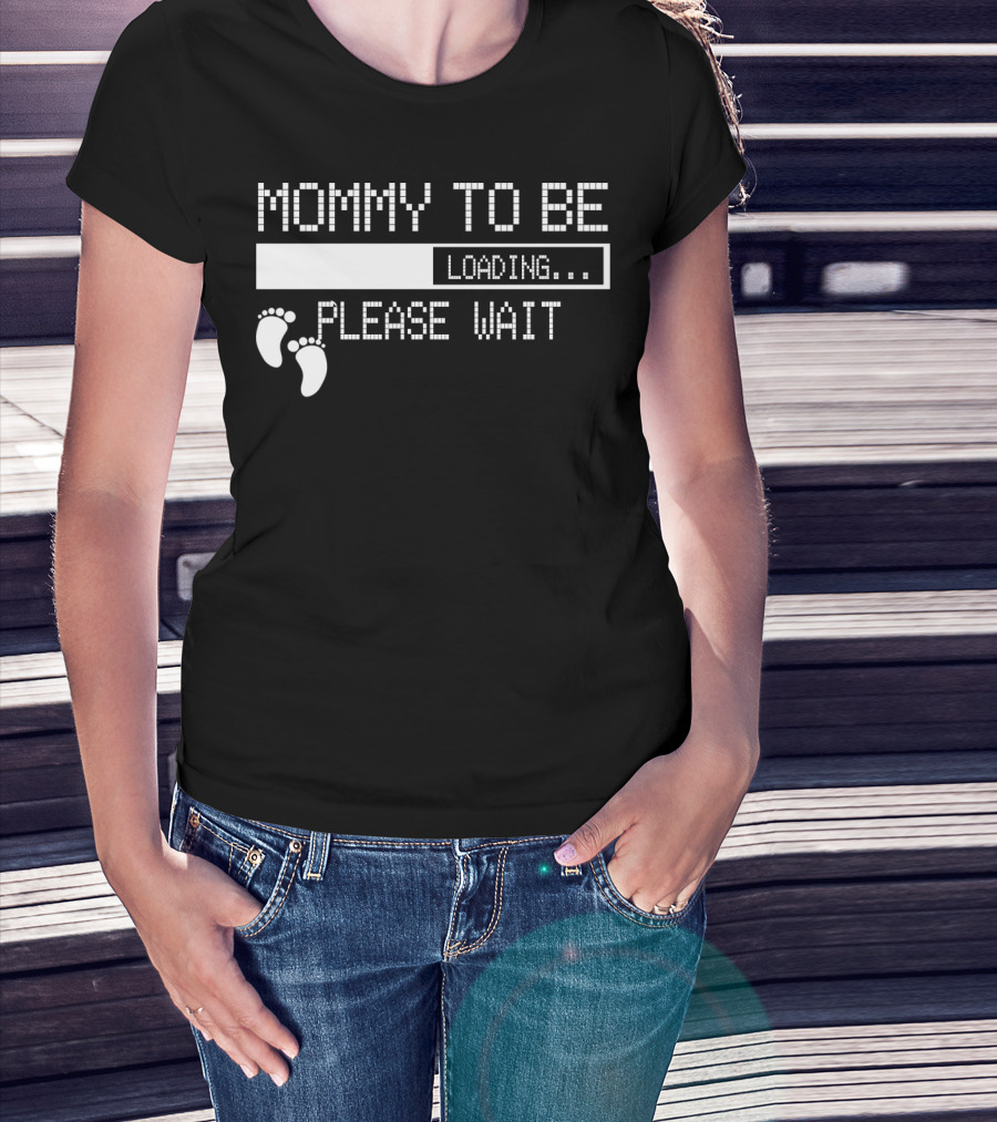 Mommy To Be Loading Please Wait Baby Feet Humorous Pregnancy Announcement T-Shirt