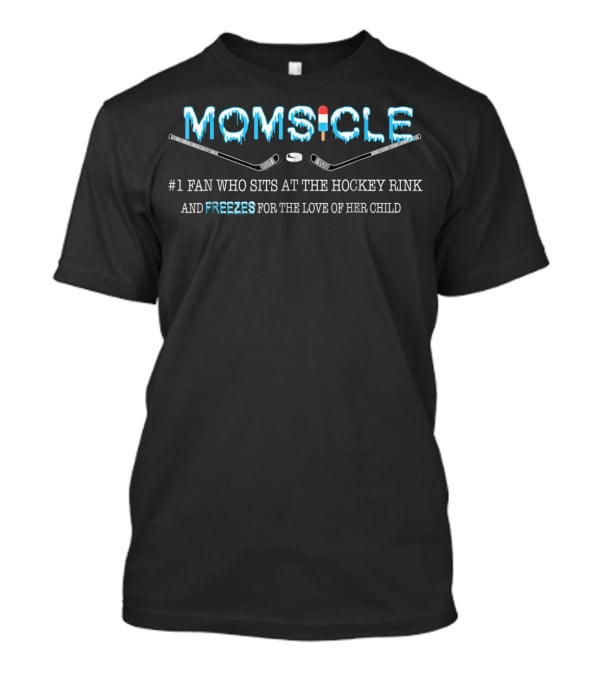Momsicle #1 Fan Who Sits At The Hockey Rink And Freezes For The Love Of Her Child T-Shirt