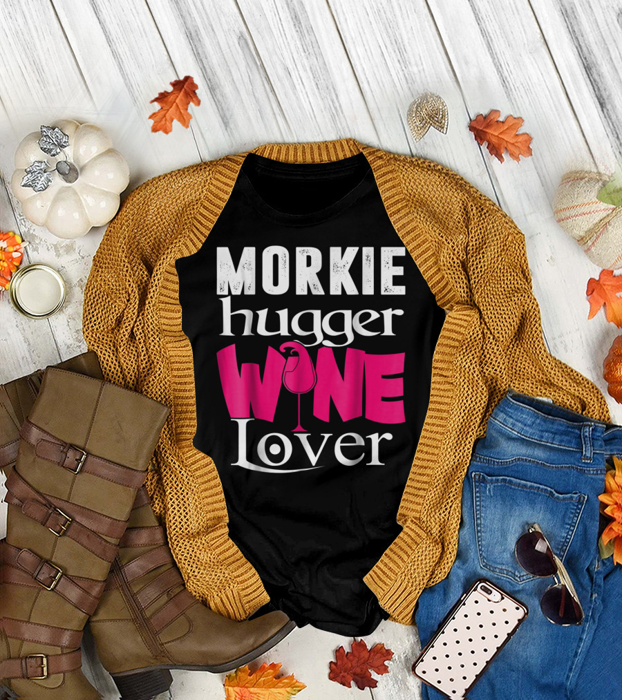 Morkie Hugger Wine Lover T-Shirt