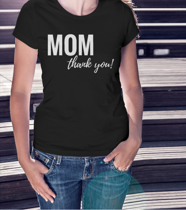 Mom Thank You Mother's Day T-Shirt