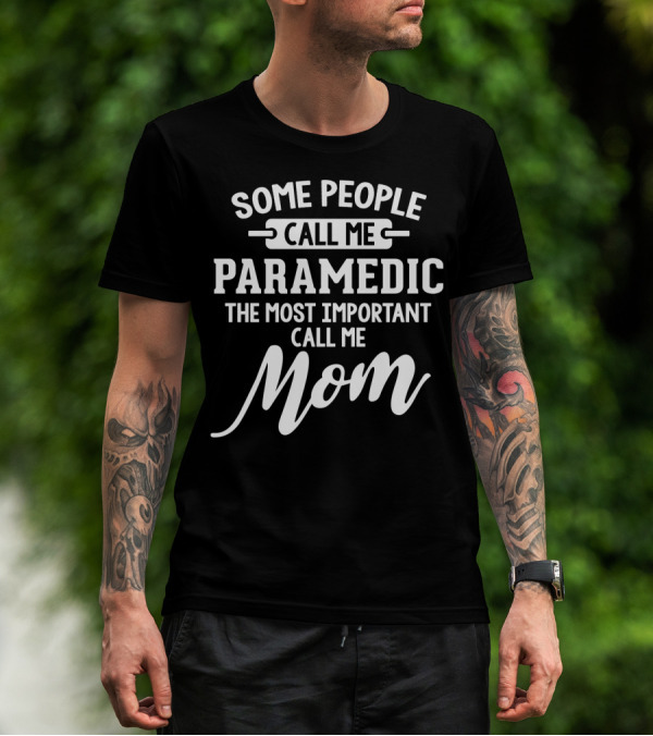 Some People Call Me Paramedic The Most Important Call Me Mom Mothers Day T-Shirt