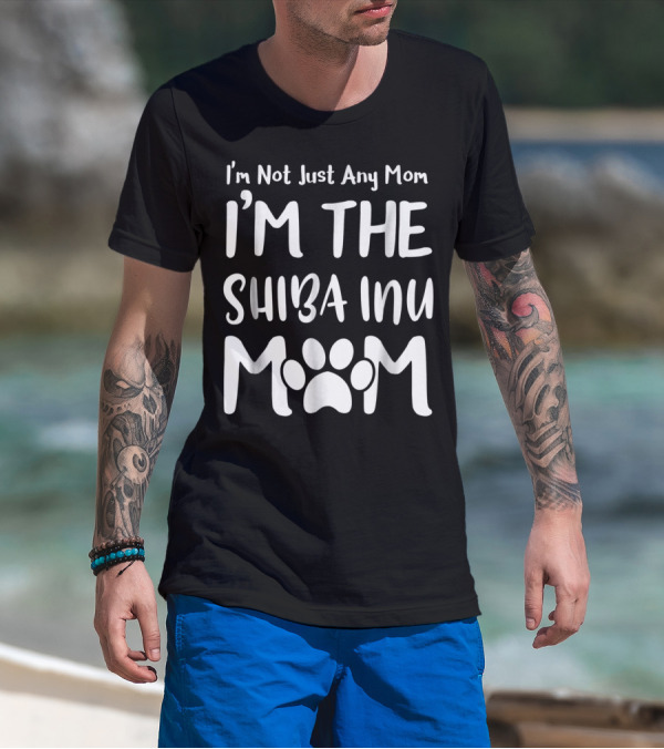 I'm Not Just Any Mom I'm The Shiba Inu Mom T-Shirt
