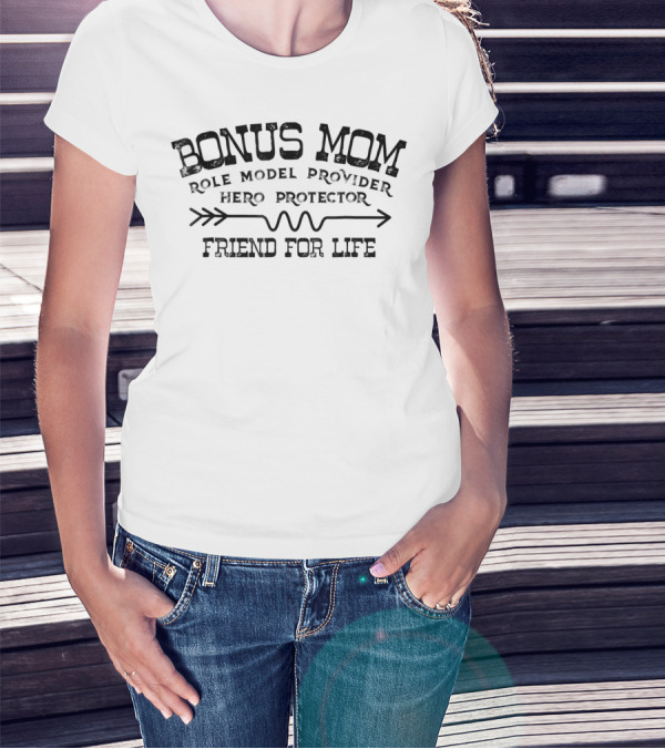 Bonus Mom Role Model Provider Hero Protector Friend For Life T-Shirt