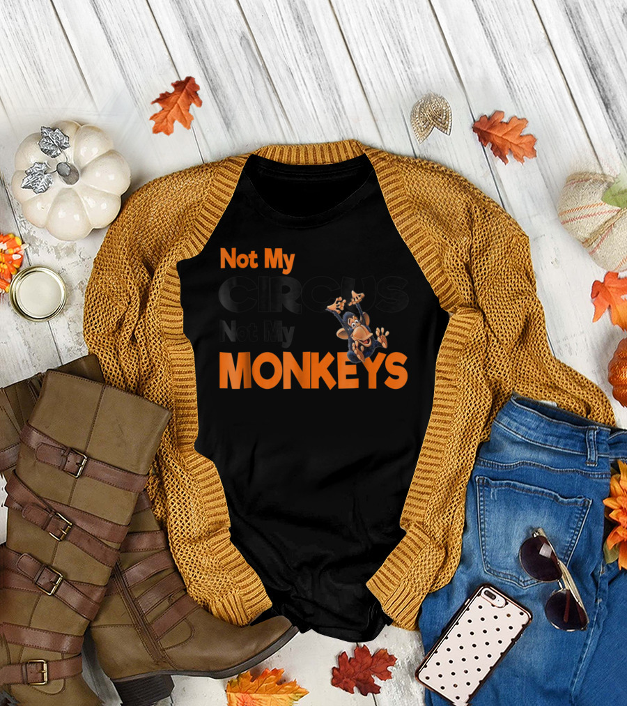 Not My Circus Not My Monkeys Mothers Fun Monkey T-Shirt