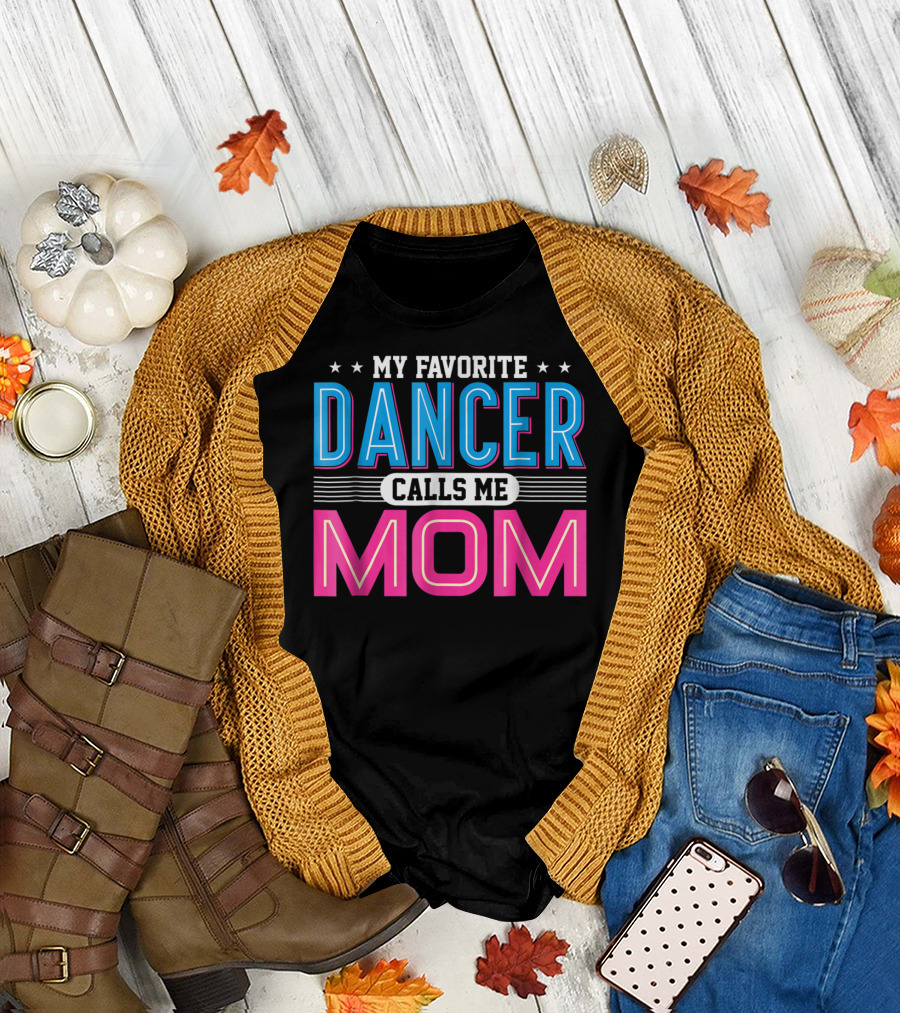 My Favorite Dancer Calls Me Mom Funny Dancing Mom T-Shirt