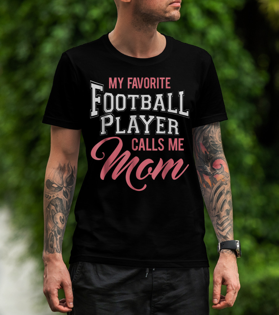 My Favorite Football Player Calls Me Mom T-Shirt