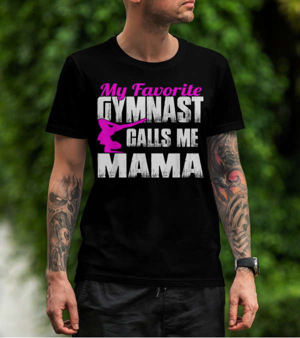 My Favorite Gymnast Calls Me Mama T-Shirt
