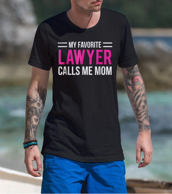 My Favorite Lawyer Calls Me Mom T-Shirt