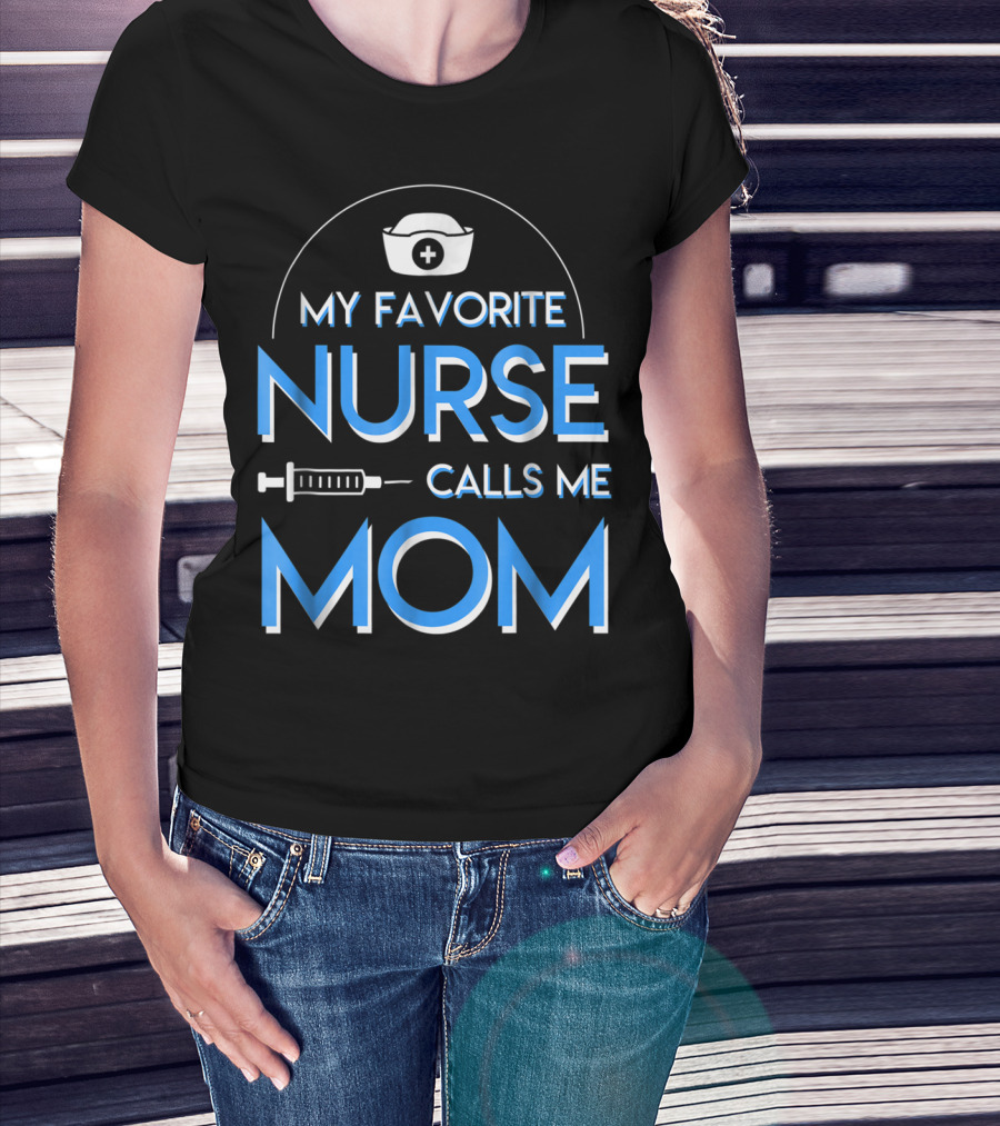 My Favorite Nurse Calls Me Mom Nurse Cap Syringe T-Shirt