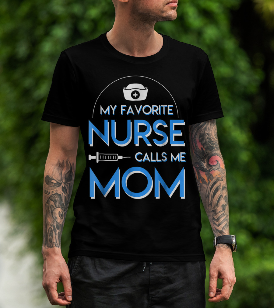 My Favorite Nurse Calls Me Mom Nurse Cap Syringe T-Shirt