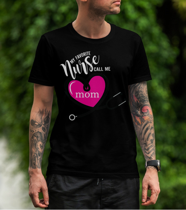 My Favorite Nurse Calls Me Mom Heart Stethoscope T-Shirt