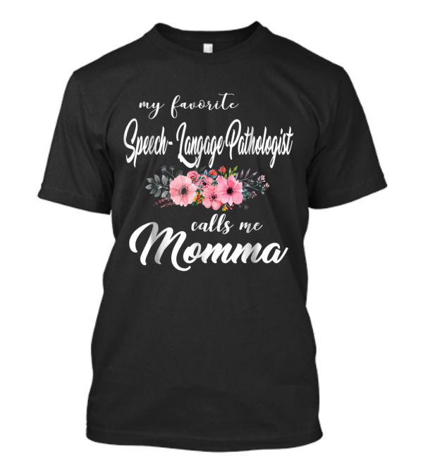 My Favorite Speech-Language Pathologist Calls Me Momma T-Shirt