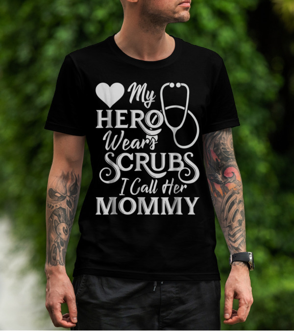 My Hero Wears Scrubs I Call Her Mommy Heart Stethoscope T-Shirt