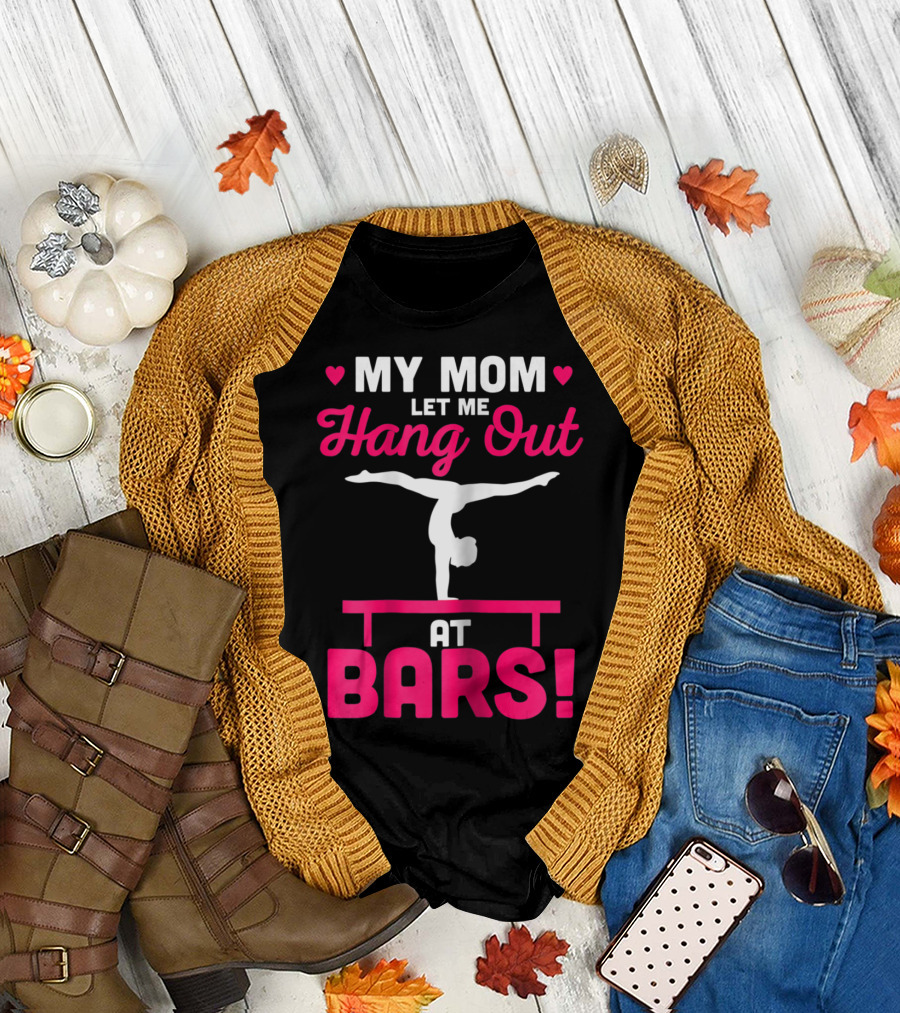 My Mom Let Me Hang Out at Bars Gymnastics Balancing T-Shirt