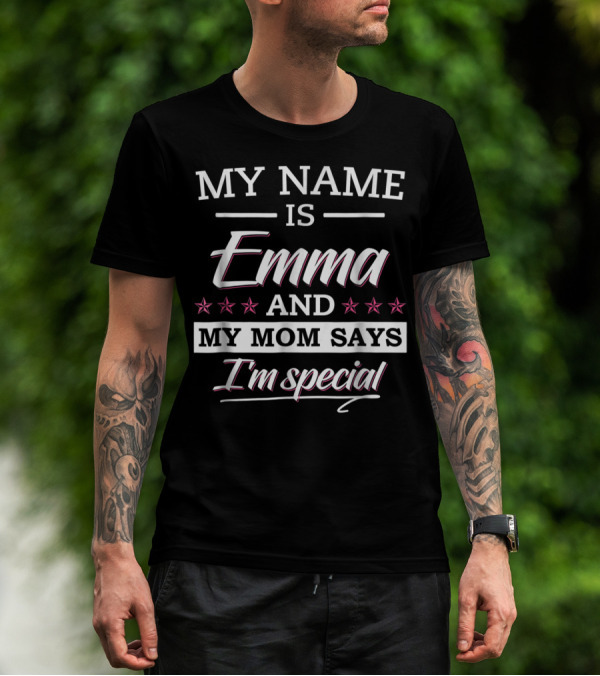 My Name Is Emma And My Mom Says I'm Special T-Shirt