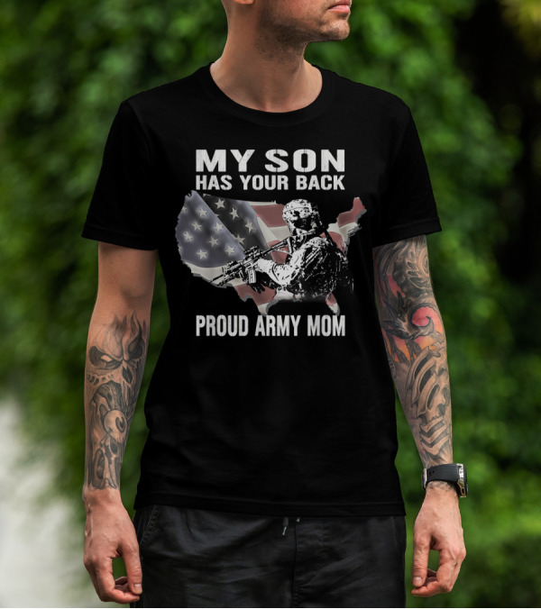 My Son Has Your Back Proud Army Mom With USA Flag And Soldier T-Shirt