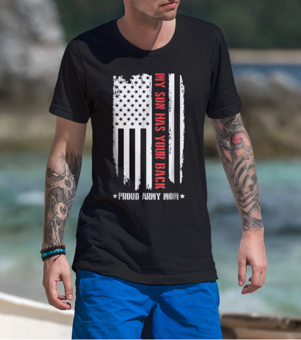 My Son Has Your Back Proud Army Mom American Flag T-Shirt